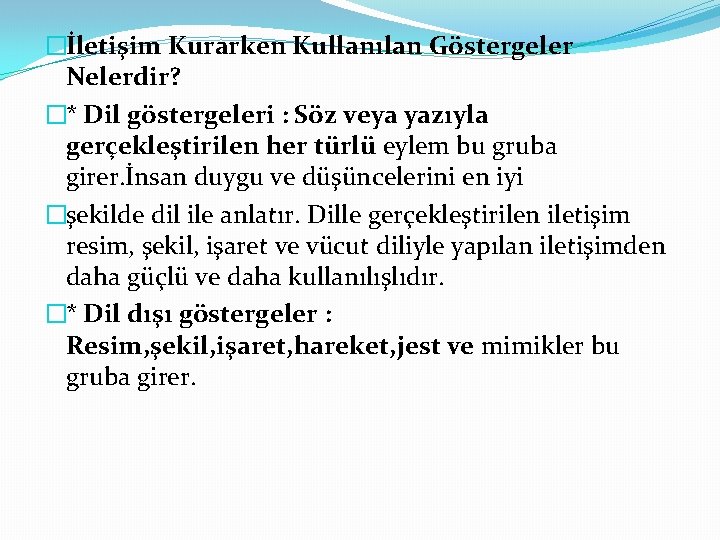�İletişim Kurarken Kullanılan Göstergeler Nelerdir? �* Dil göstergeleri : Söz veya yazıyla gerçekleştirilen her