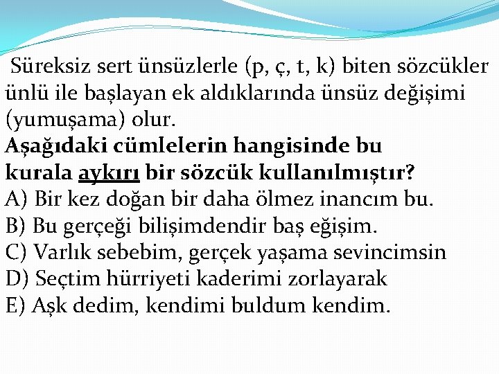  Süreksiz sert ünsüzlerle (p, ç, t, k) biten sözcükler ünlü ile başlayan ek