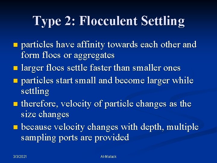 Type 2: Flocculent Settling particles have affinity towards each other and form flocs or