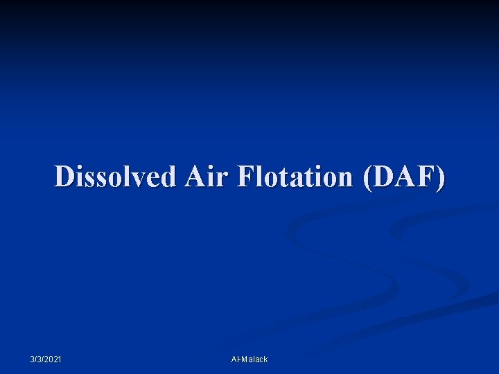 Dissolved Air Flotation (DAF) 3/3/2021 Al-Malack 