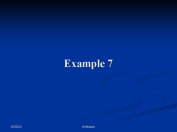 Example 7 3/3/2021 Al-Malack 