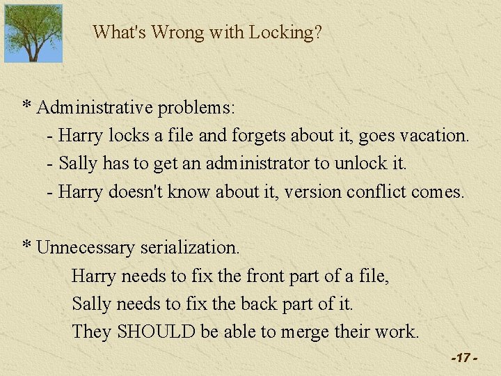 What's Wrong with Locking? * Administrative problems: - Harry locks a file and forgets What's Wrong with Locking? * Administrative problems: - Harry locks a file and forgets