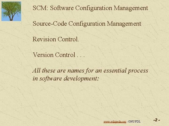 SCM: Software Configuration Management Source-Code Configuration Management Revision Control. Version Control. . . All SCM: Software Configuration Management Source-Code Configuration Management Revision Control. Version Control. . . All
