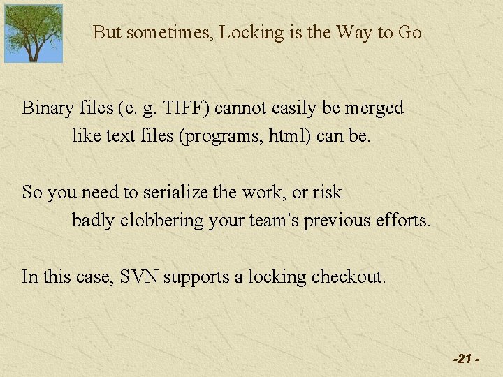 But sometimes, Locking is the Way to Go Binary files (e. g. TIFF) cannot But sometimes, Locking is the Way to Go Binary files (e. g. TIFF) cannot