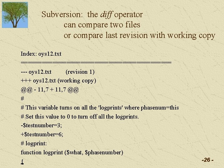 Subversion: the diff operator can compare two files or compare last revision with working Subversion: the diff operator can compare two files or compare last revision with working