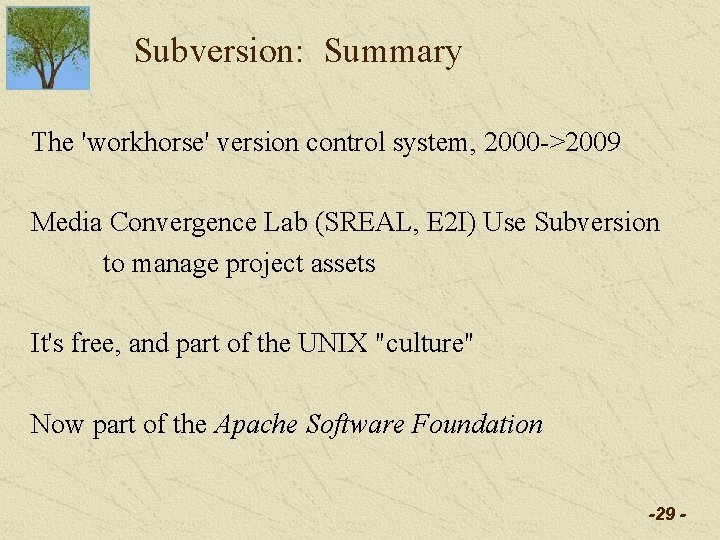 Subversion: Summary The 'workhorse' version control system, 2000 ->2009 Media Convergence Lab (SREAL, E Subversion: Summary The 'workhorse' version control system, 2000 ->2009 Media Convergence Lab (SREAL, E