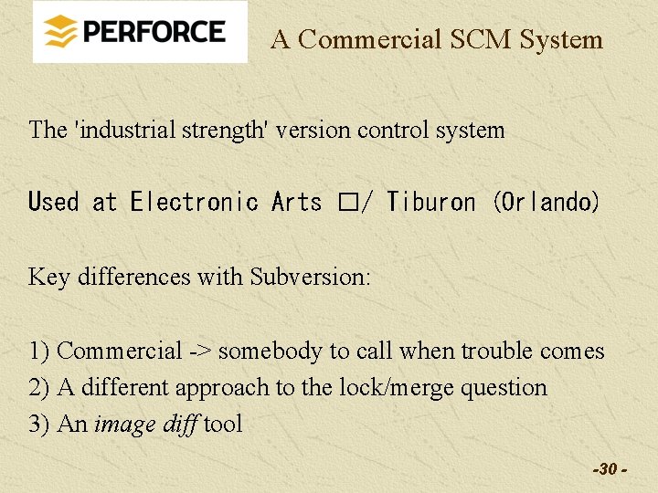 A Commercial SCM System The 'industrial strength' version control system Used at Electronic Arts A Commercial SCM System The 'industrial strength' version control system Used at Electronic Arts