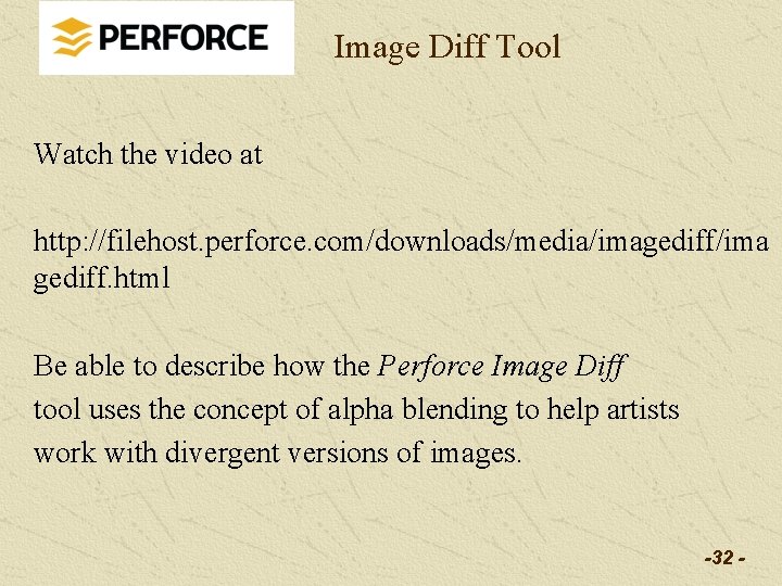Image Diff Tool Watch the video at http: //filehost. perforce. com/downloads/media/imagediff/ima gediff. html Be Image Diff Tool Watch the video at http: //filehost. perforce. com/downloads/media/imagediff/ima gediff. html Be