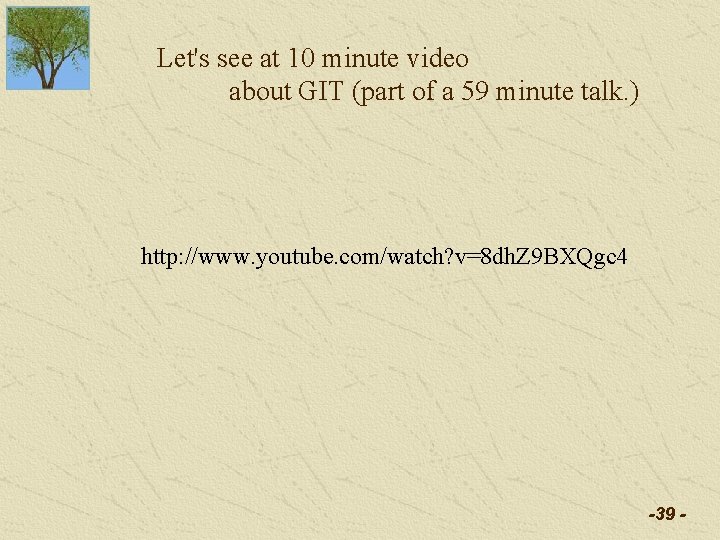 Let's see at 10 minute video about GIT (part of a 59 minute talk. Let's see at 10 minute video about GIT (part of a 59 minute talk.