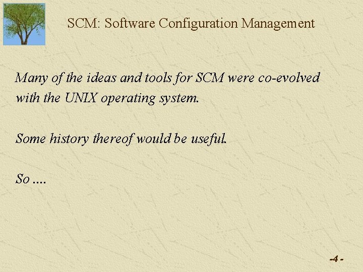 SCM: Software Configuration Management Many of the ideas and tools for SCM were co-evolved SCM: Software Configuration Management Many of the ideas and tools for SCM were co-evolved