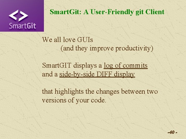 Smart. Git: A User-Friendly git Client We all love GUIs (and they improve productivity) Smart. Git: A User-Friendly git Client We all love GUIs (and they improve productivity)