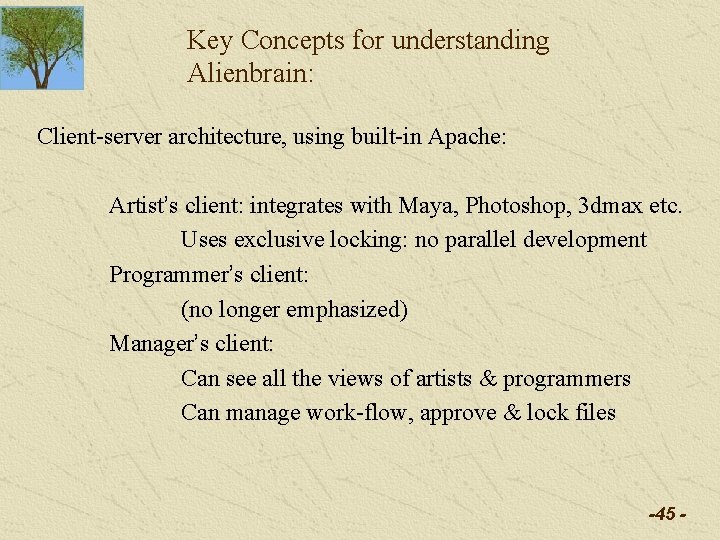 Key Concepts for understanding Alienbrain: Client-server architecture, using built-in Apache: Artist’s client: integrates with Key Concepts for understanding Alienbrain: Client-server architecture, using built-in Apache: Artist’s client: integrates with