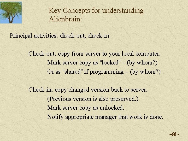 Key Concepts for understanding Alienbrain: Principal activities: check-out, check-in. Check-out: copy from server to Key Concepts for understanding Alienbrain: Principal activities: check-out, check-in. Check-out: copy from server to