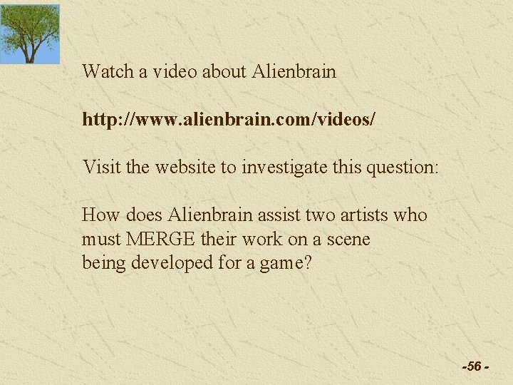 Watch a video about Alienbrain http: //www. alienbrain. com/videos/ Visit the website to investigate Watch a video about Alienbrain http: //www. alienbrain. com/videos/ Visit the website to investigate