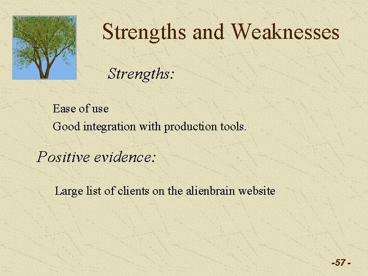 Strengths and Weaknesses Strengths: Ease of use Good integration with production tools. Positive evidence: Strengths and Weaknesses Strengths: Ease of use Good integration with production tools. Positive evidence: