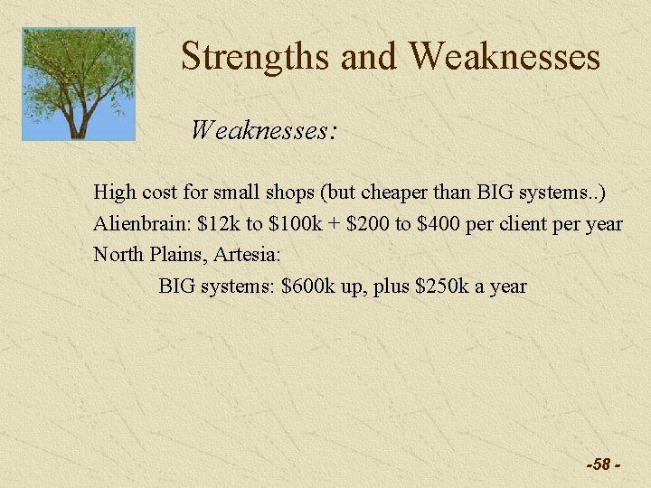 Strengths and Weaknesses: High cost for small shops (but cheaper than BIG systems. . Strengths and Weaknesses: High cost for small shops (but cheaper than BIG systems. .