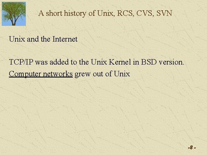 A short history of Unix, RCS, CVS, SVN Unix and the Internet TCP/IP was A short history of Unix, RCS, CVS, SVN Unix and the Internet TCP/IP was