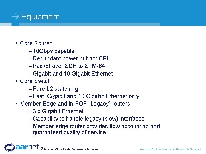 Equipment • Core Router – 10 Gbps capable – Redundant power but not CPU