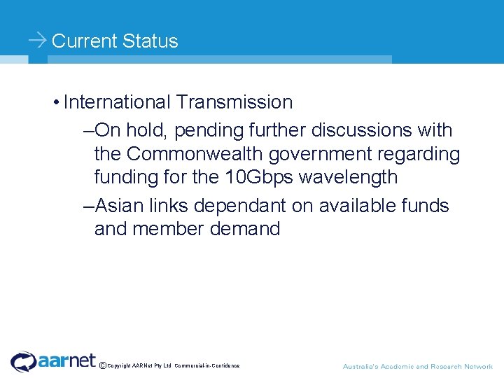 Current Status • International Transmission –On hold, pending further discussions with the Commonwealth government