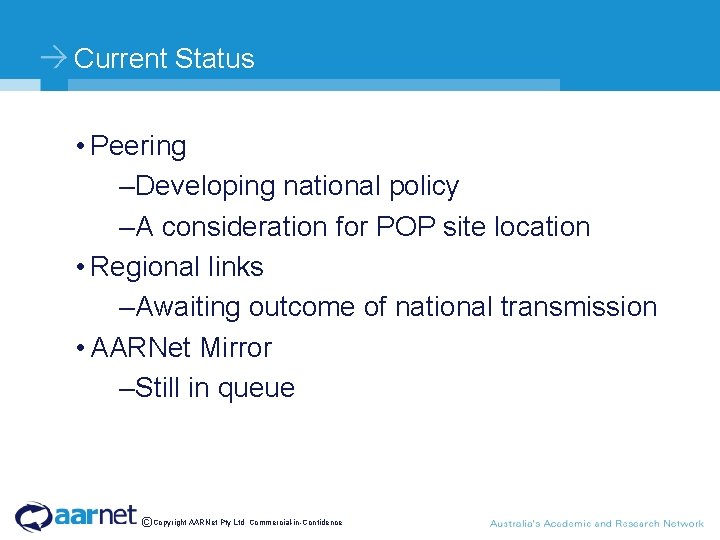 Current Status • Peering –Developing national policy –A consideration for POP site location •