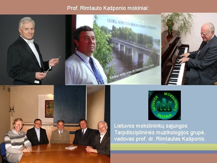 Prof. Rimtauto Kašponio mokiniai: Lietuvos mokslininkų sąjungos Tarpdisciplininės muzikologijos grupė, vadovas prof. dr. Rimtautas