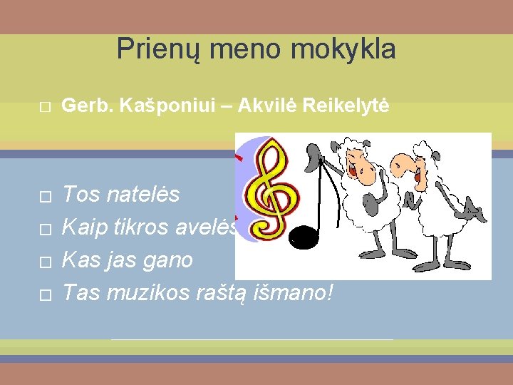 Prienų meno mokykla � � � Gerb. Kašponiui – Akvilė Reikelytė Tos natelės Kaip