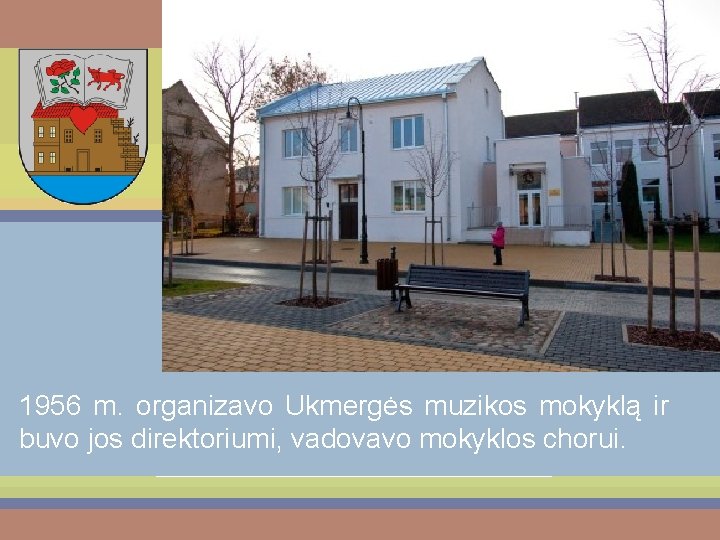 1956 m. organizavo Ukmergės muzikos mokyklą ir buvo jos direktoriumi, vadovavo mokyklos chorui. 