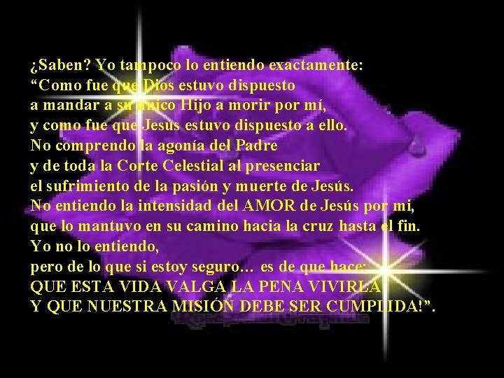 ¿Saben? Yo tampoco lo entiendo exactamente: “Como fue que Dios estuvo dispuesto a mandar