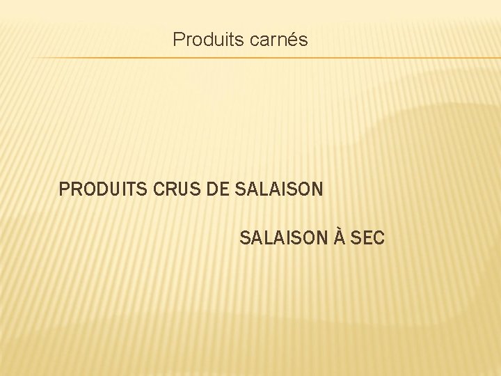 Produits carnés PRODUITS CRUS DE SALAISON À SEC 