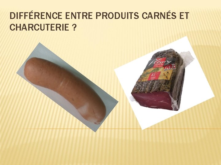 DIFFÉRENCE ENTRE PRODUITS CARNÉS ET CHARCUTERIE ? 