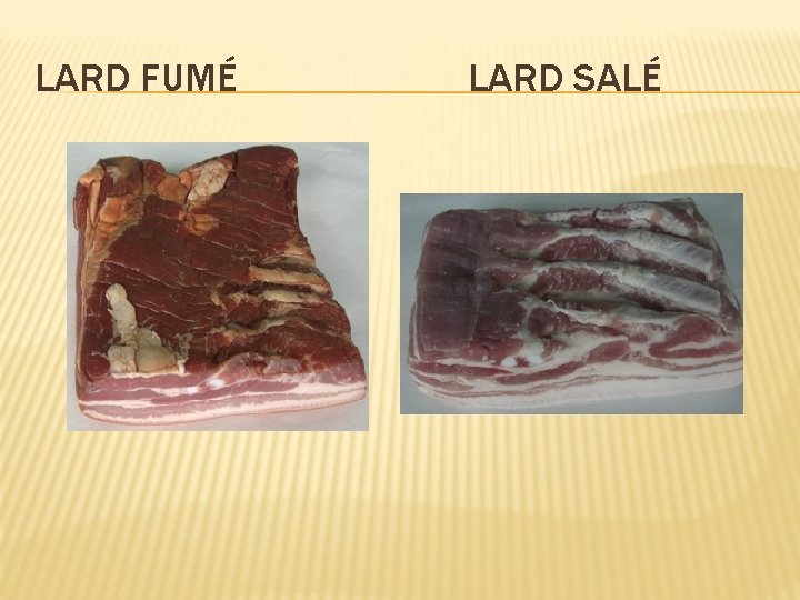 LARD FUMÉ LARD SALÉ 