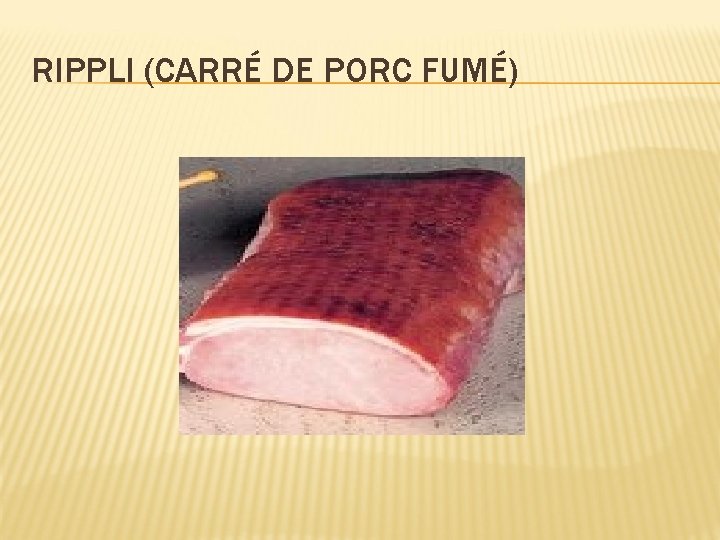 RIPPLI (CARRÉ DE PORC FUMÉ) 