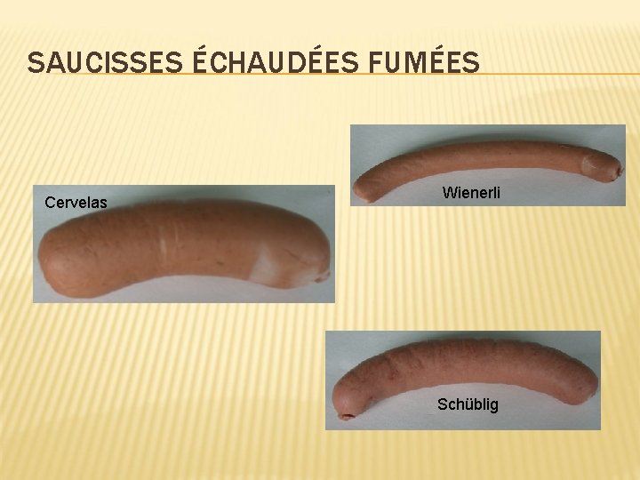 SAUCISSES ÉCHAUDÉES FUMÉES Cervelas Wienerli Schüblig 