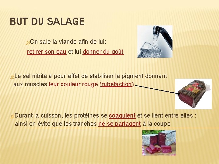 BUT DU SALAGE On sale la viande afin de lui: retirer son eau et