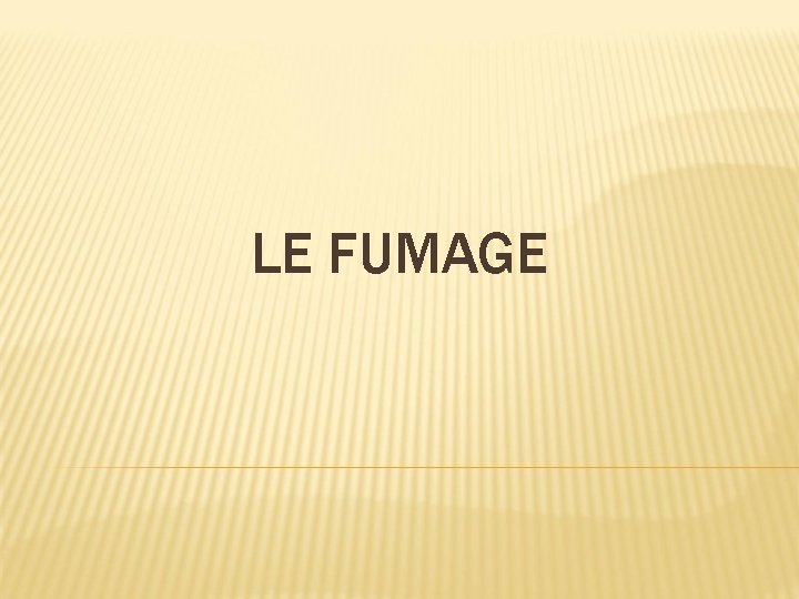 LE FUMAGE 