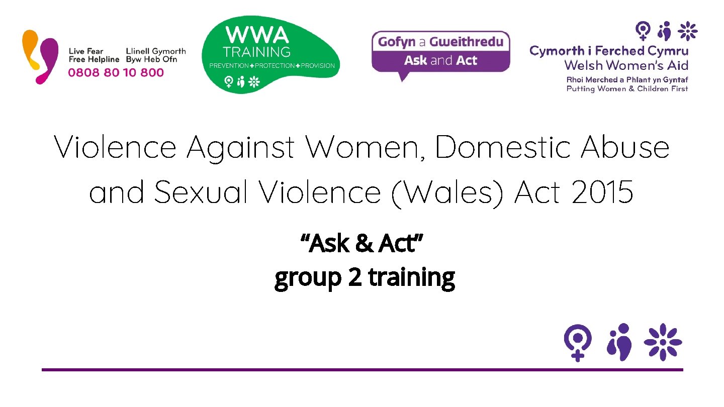 Violence Against Women, Domestic Abuse and Sexual Violence (Wales) Act 2015 “Ask & Act”