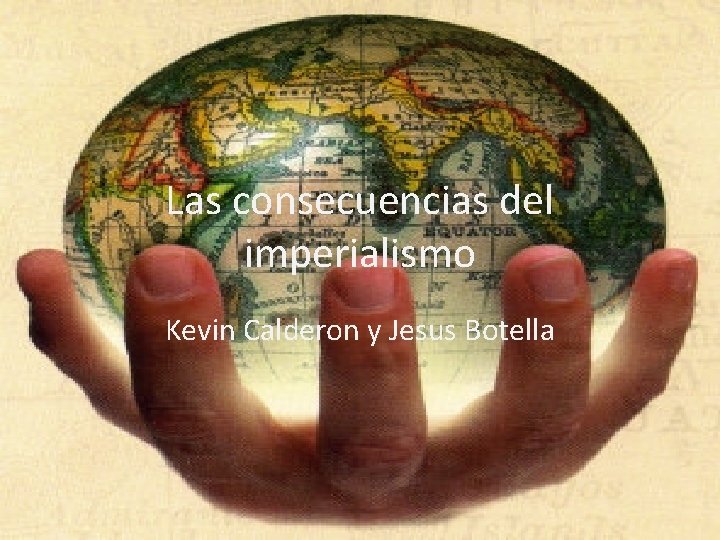 Las consecuencias del imperialismo Kevin Calderon y Jesus Botella 