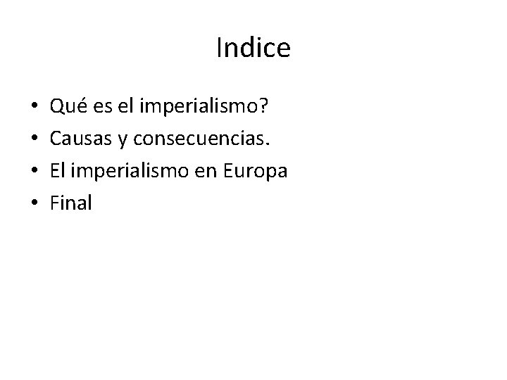 Indice • • Qué es el imperialismo? Causas y consecuencias. El imperialismo en Europa