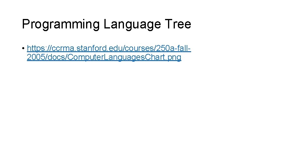 Programming Language Tree • https: //ccrma. stanford. edu/courses/250 a-fall 2005/docs/Computer. Languages. Chart. png 