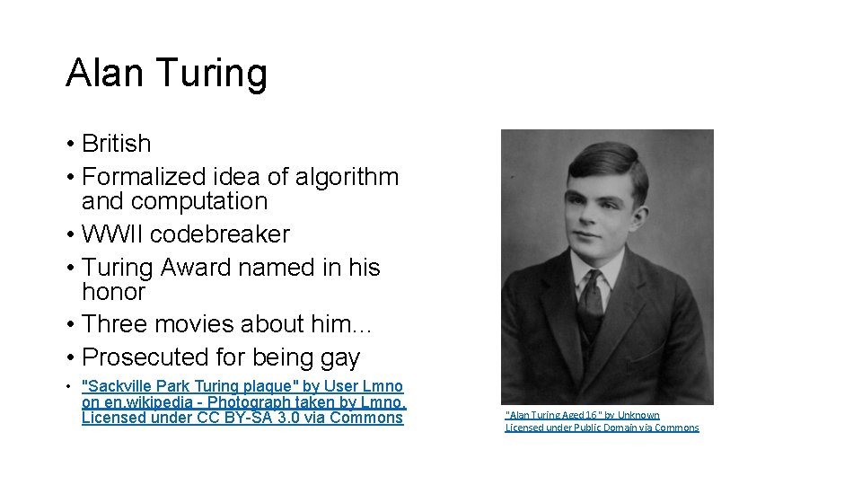 Alan Turing • British • Formalized idea of algorithm and computation • WWII codebreaker