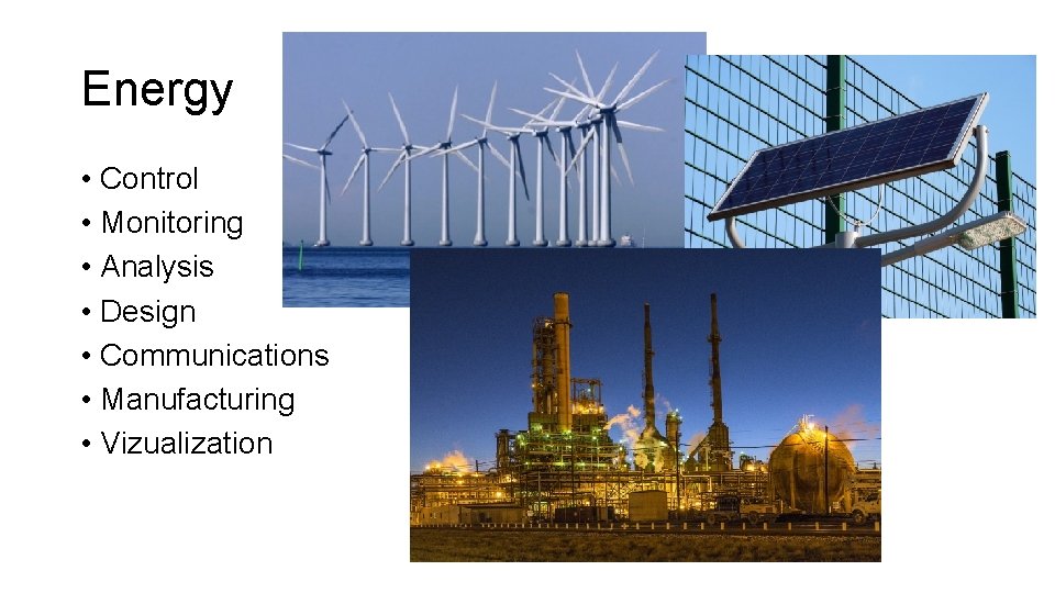 Energy • Control • Monitoring • Analysis • Design • Communications • Manufacturing •