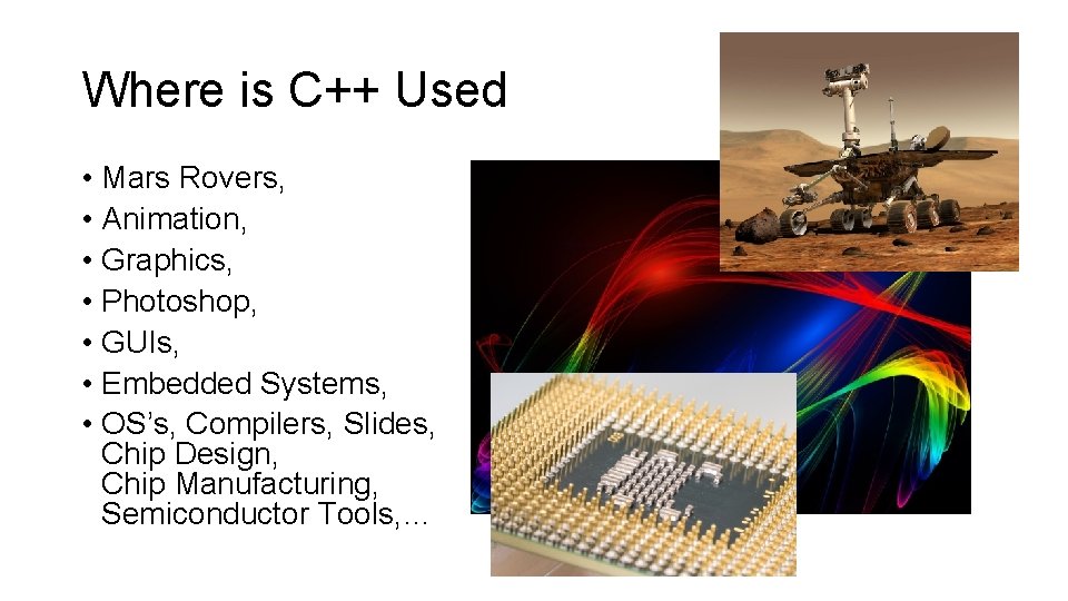 Where is C++ Used • Mars Rovers, • Animation, • Graphics, • Photoshop, •
