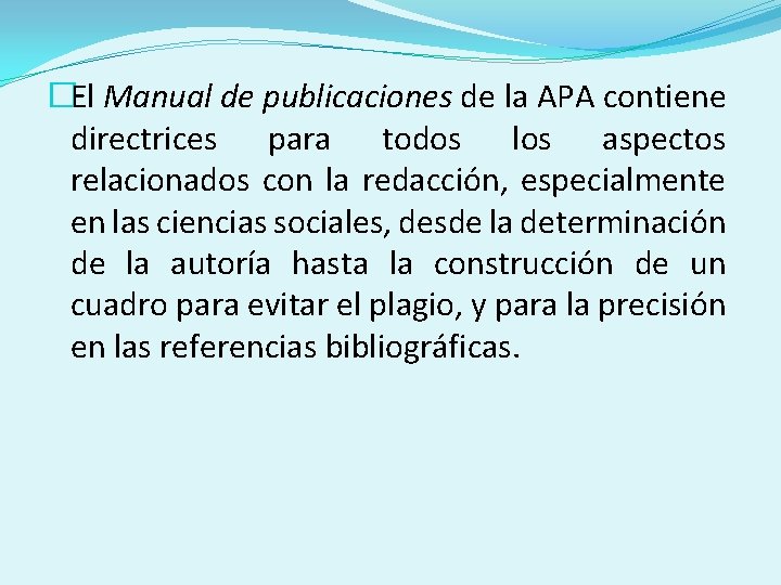 �El Manual de publicaciones de la APA contiene directrices para todos los aspectos relacionados
