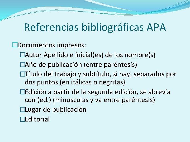 Referencias bibliográficas APA �Documentos impresos: �Autor Apellido e inicial(es) de los nombre(s) �Año de