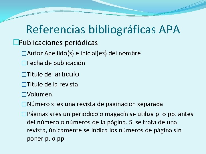 Referencias bibliográficas APA �Publicaciones periódicas �Autor Apellido(s) e inicial(es) del nombre �Fecha de publicación