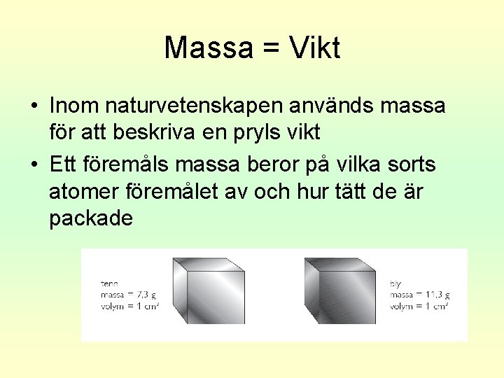 Massa = Vikt • Inom naturvetenskapen används massa för att beskriva en pryls vikt