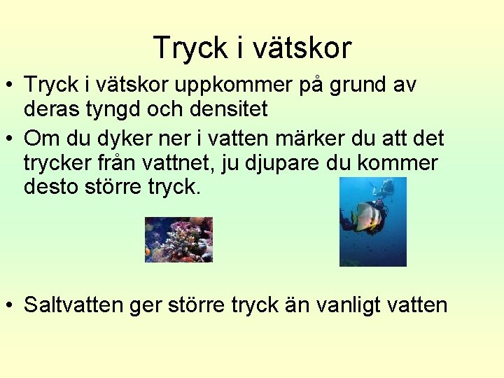 Tryck i vätskor • Tryck i vätskor uppkommer på grund av deras tyngd och