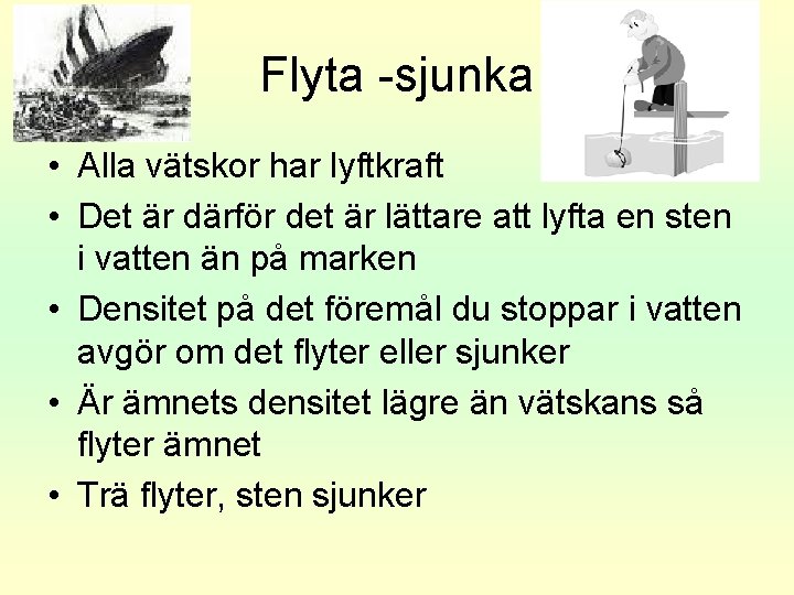 Flyta -sjunka • Alla vätskor har lyftkraft • Det är därför det är lättare