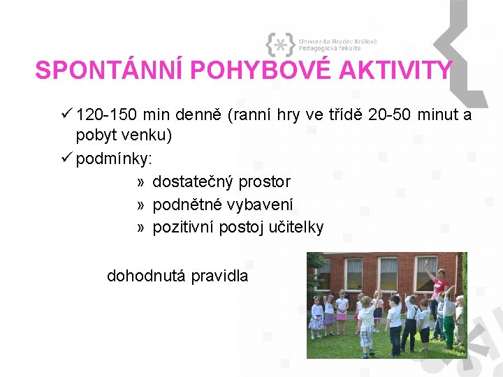 SPONTÁNNÍ POHYBOVÉ AKTIVITY ü 120 -150 min denně (ranní hry ve třídě 20 -50 SPONTÁNNÍ POHYBOVÉ AKTIVITY ü 120 -150 min denně (ranní hry ve třídě 20 -50