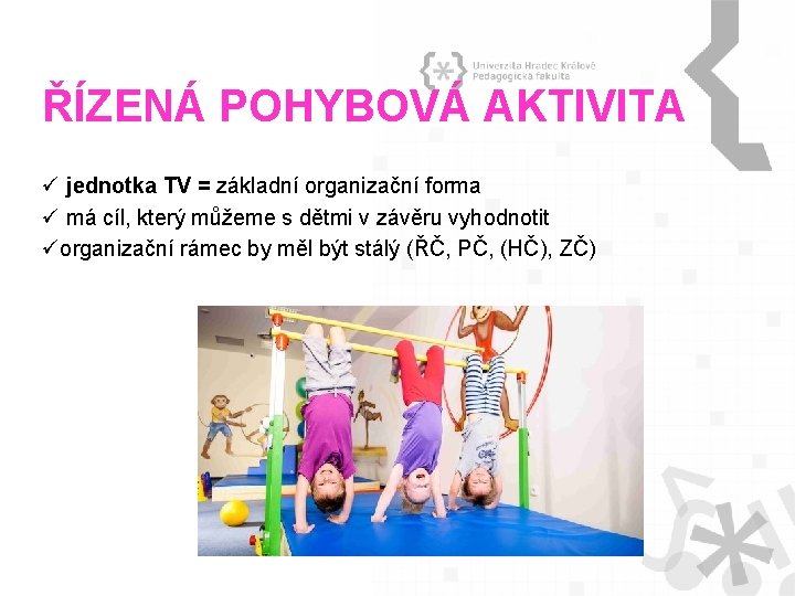 ŘÍZENÁ POHYBOVÁ AKTIVITA ü jednotka TV = základní organizační forma ü má cíl, který ŘÍZENÁ POHYBOVÁ AKTIVITA ü jednotka TV = základní organizační forma ü má cíl, který